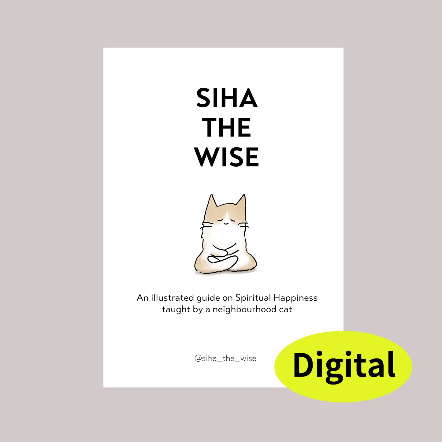 Siha the Wise -  An illustrated guide on Spiritual Happiness taught by a neighbourhood cat. (EBOOK)